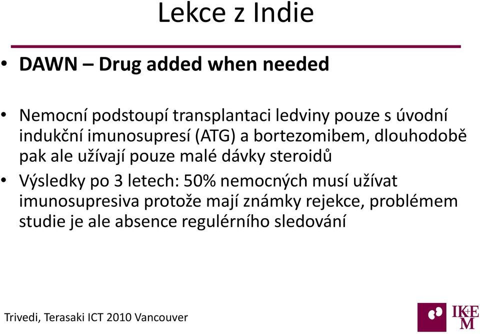 dávky steroidů Výsledky po 3 letech: 50% nemocných musí užívat imunosupresiva protože mají