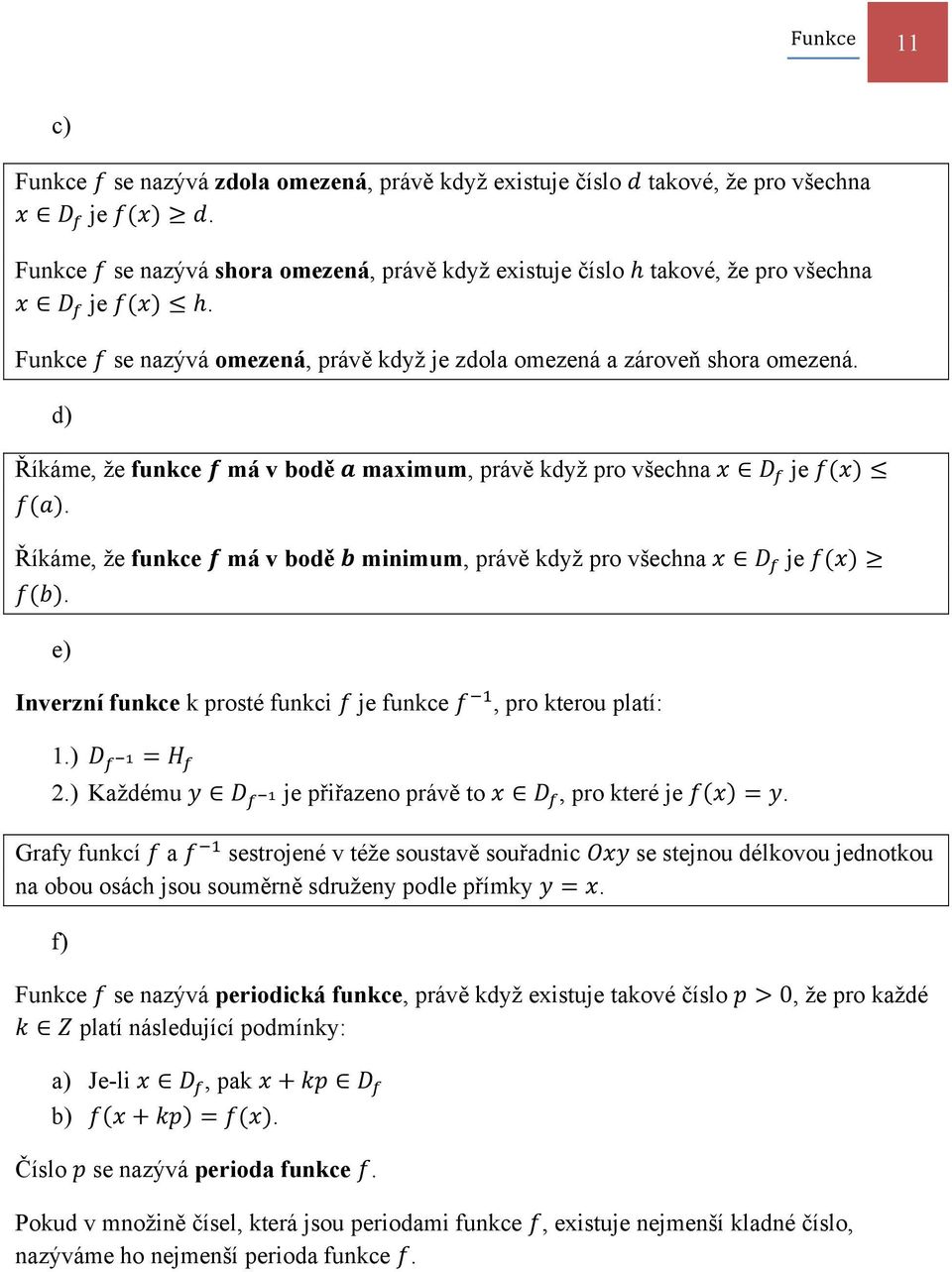 Říkáme, že funkce má v bodě minimum, právě když pro všechna je. e) Inverzní funkce k prosté funkci je funkce, pro kterou platí:.).) Každému je přiřazeno právě to, pro které je.