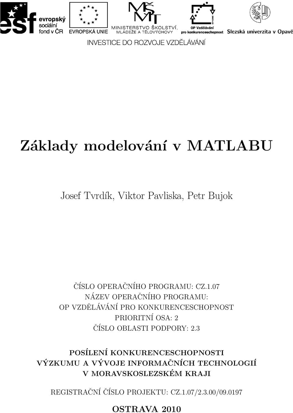 07 NÁZEV OPERAČNÍHO PROGRAMU: OP VZDĚLÁVÁNÍ PRO KONKURENCESCHOPNOST PRIORITNÍ OSA: 2 ČÍSLO