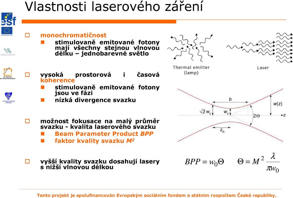 divergence svazku možnost fokusace na malý průměr svazku - kvalita laserového svazku Beam Parameter Product