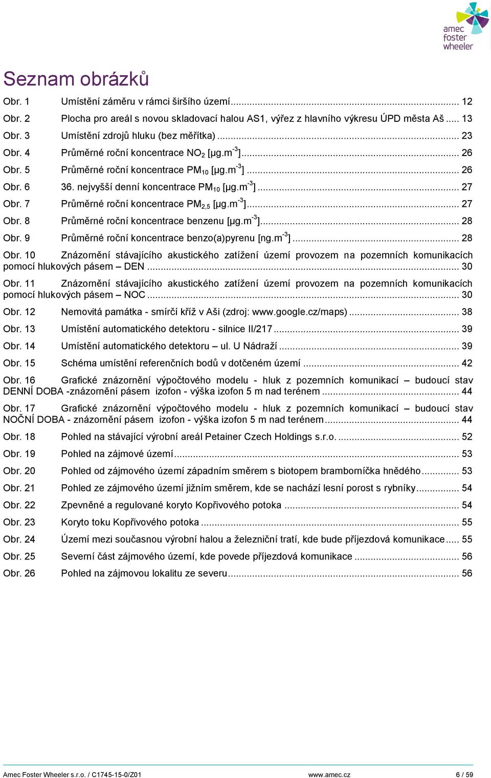 nejvyšší denní koncentrace PM 10 [µg.m -3 ]... 27 Obr. 7 Průměrné roční koncentrace PM 2,5 [µg.m -3 ]... 27 Obr. 8 Průměrné roční koncentrace benzenu [µg.m -3 ]... 28 Obr.