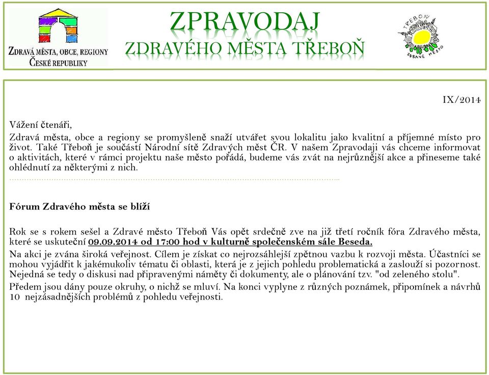 V našem Zpravodaji vás chceme informovat o aktivitách, které v rámci projektu naše město pořádá, budeme vás zvát na nejrůznější akce a přineseme také ohlédnutí za některými z nich.