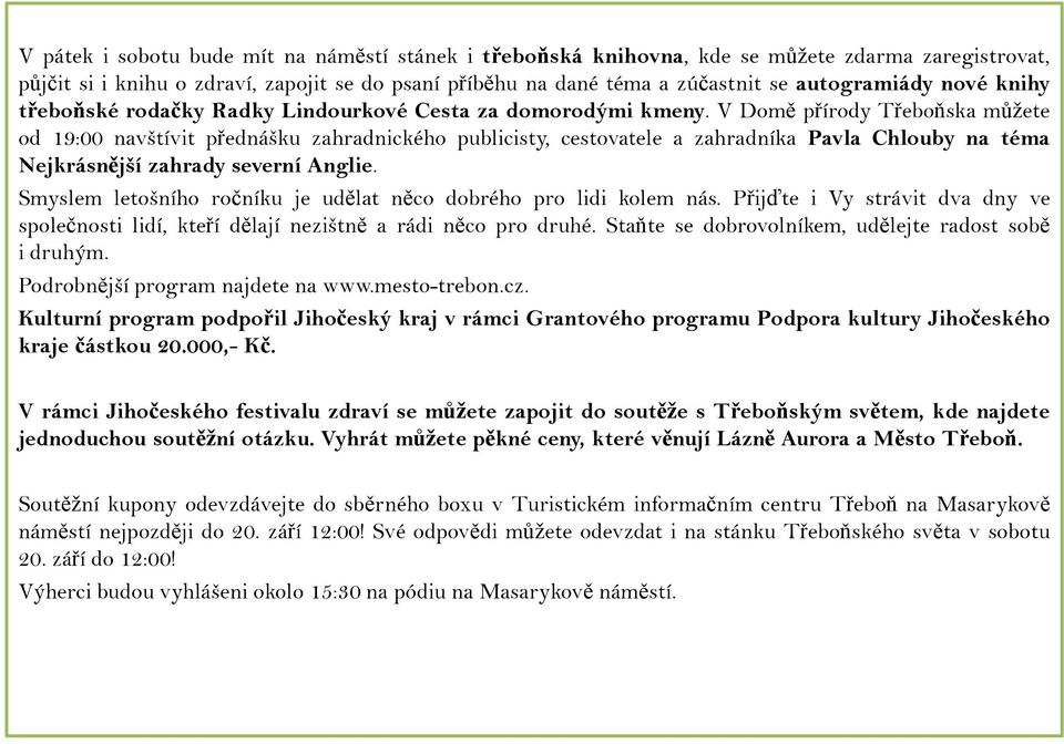 V Domě přírody Třeboňska můžete od 19:00 navštívit přednášku zahradnického publicisty, cestovatele a zahradníka Pavla Chlouby na téma Nejkrásnější zahrady severní Anglie.