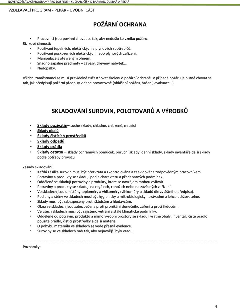 Všichni zaměstnanci se musí pravidelně zúčastňovat školení o požární ochraně.