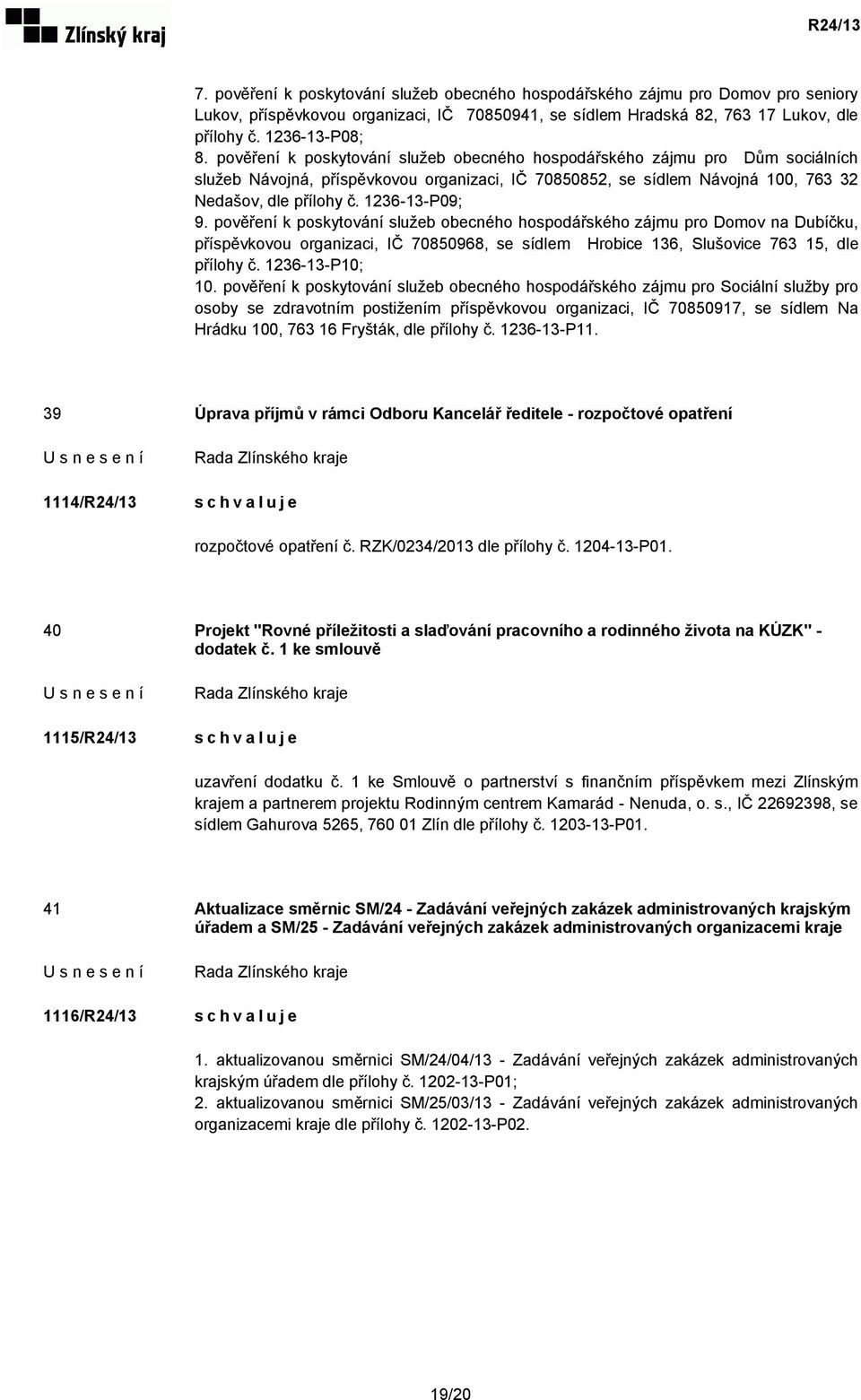 1236-13-P09; 9. pověření k poskytování služeb obecného hospodářského zájmu pro Domov na Dubíčku, příspěvkovou organizaci, IČ 70850968, se sídlem Hrobice 136, Slušovice 763 15, dle přílohy č.