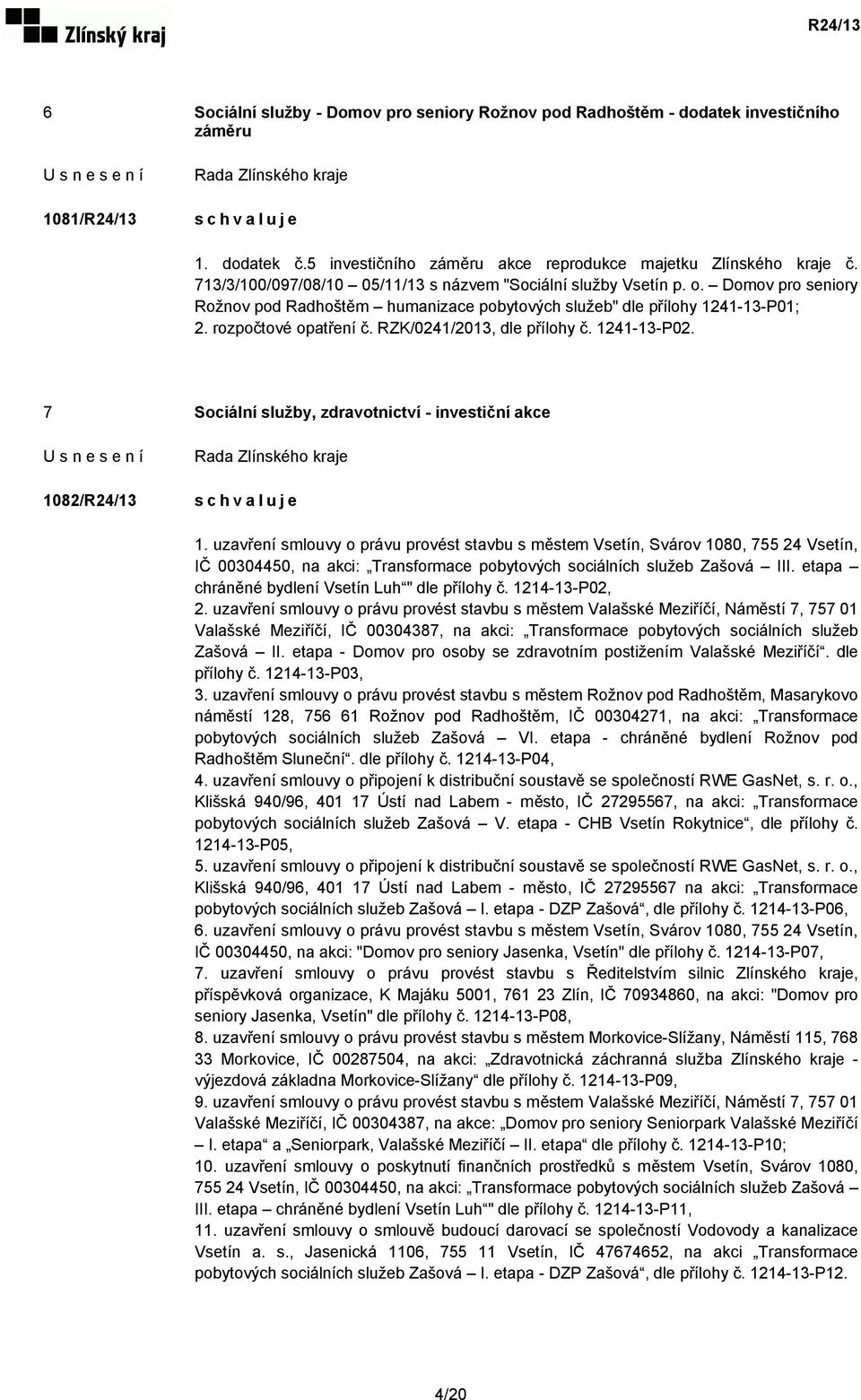 RZK/0241/2013, dle přílohy č. 1241-13-P02. 7 Sociální služby, zdravotnictví - investiční akce 1082/R24/13 1.
