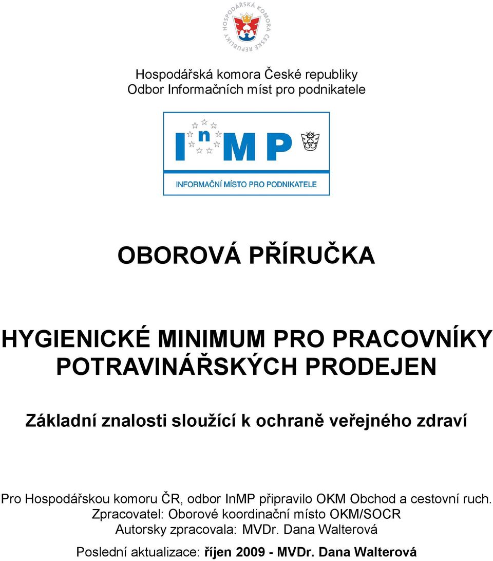 Hospodářskou komoru ČR, odbor InMP připravilo OKM Obchod a cestovní ruch.