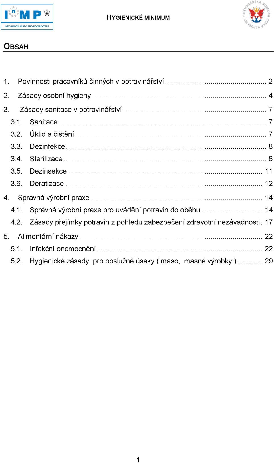 .. 14 4.1. Správná výrobní praxe pro uvádění potravin do oběhu... 14 4.2.