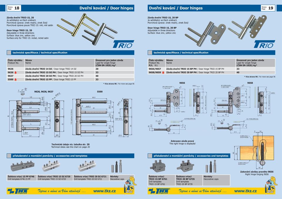 hinge TRIO 15, 20 BP Adjustable in three directions Surface: blue zinc, yellow zinc 9626 Závěs dveřní TRIO 14 DZ / Door hinge TRIO 14 DZ 20 9636 Závěs dveřní TRIO 15 DZ PH / Door hinge TRIO 15 DZ PH