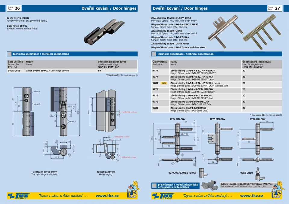 nickel, nickel satin, blue zinc Závěs třídílný 15x90 TUKAN nerez Hinge of three parts 15x90 TUKAN stainless steel P/L R/L 9698/9699 Závěs dveřní 160 OZ / Door hinge 160 OZ 80 9774 Závěs třídílný