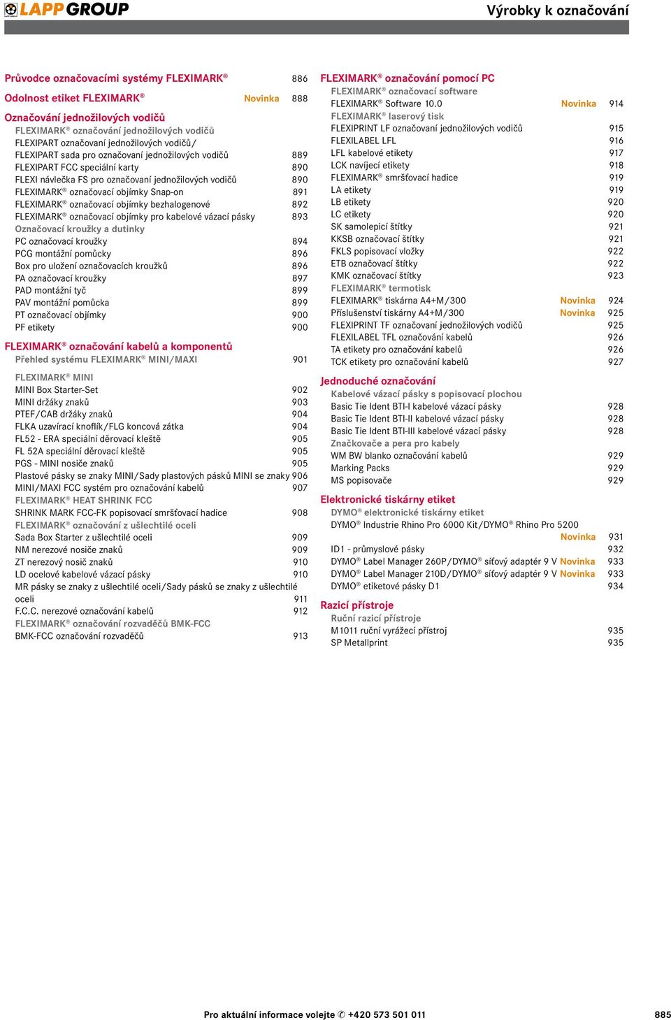 označovací objímky bezhalogenové 892 FLEXIMARK označovací objímky pro kabelové vázací pásky 893 Označovací kroužky a dutinky PC označovací kroužky 894 PCG montážní pomůcky 896 Box pro uložení