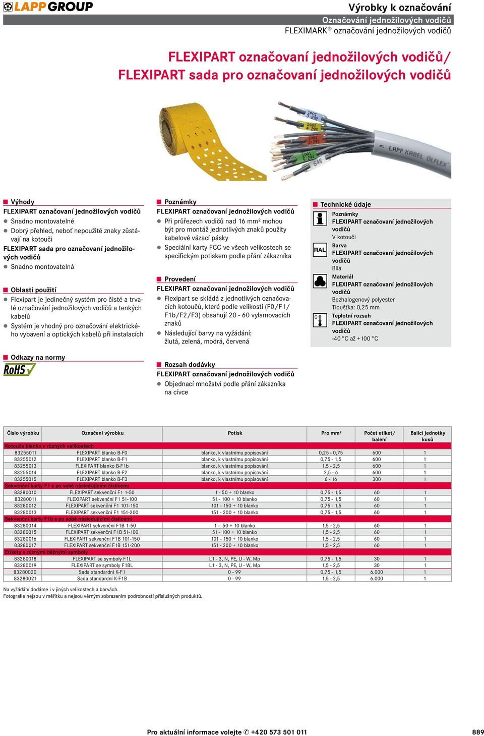 pro čisté a trvalé označování jednožilových vodičů a tenkých kabelů Systém je vhodný pro označování elektrického vybavení a optických kabelů při instalacích Poznámky FLEXIPART označovaní