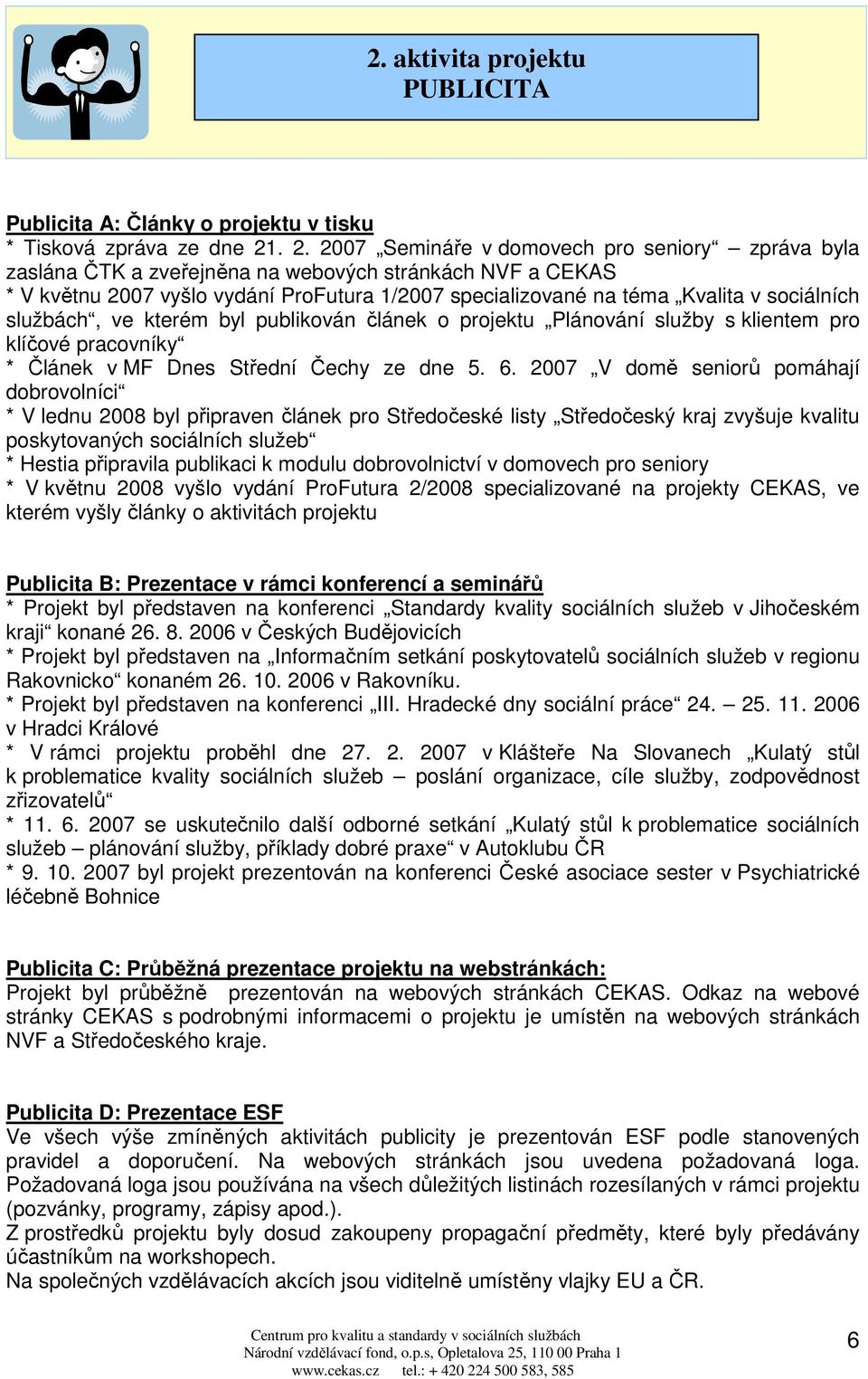 službách, ve kterém byl publikován článek o projektu Plánování služby s klientem pro klíčové pracovníky * Článek v MF Dnes Střední Čechy ze dne 5. 6.