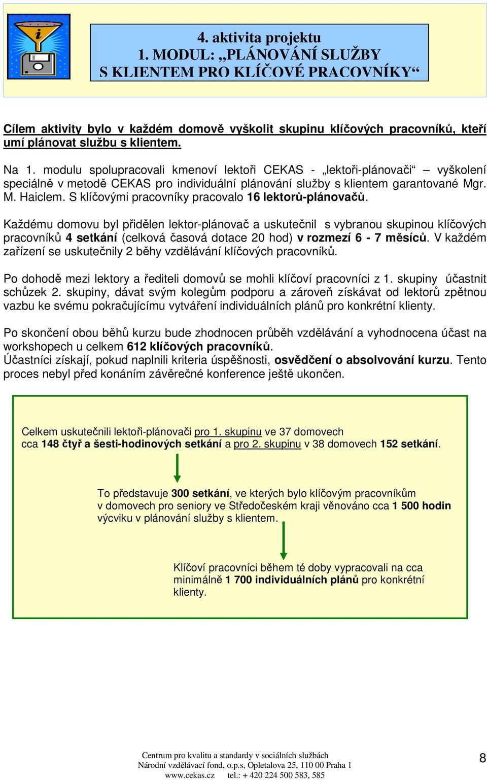 S klíčovými pracovníky pracovalo 16 lektorů-plánovačů.