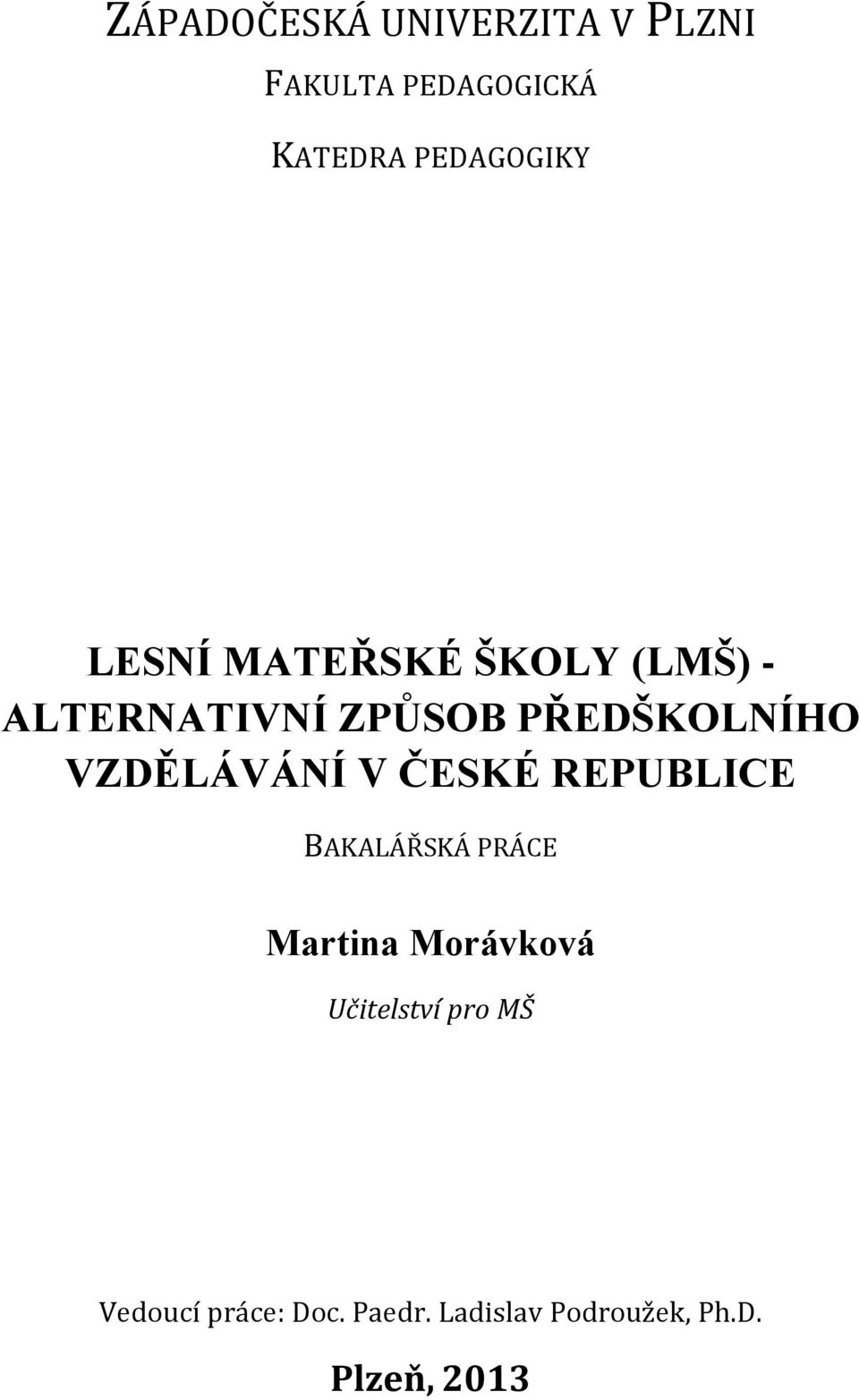 VZDĚLÁVÁNÍ V ČESKÉ REPUBLICE BAKALÁŘSKÁ PRÁCE Martina Morávková