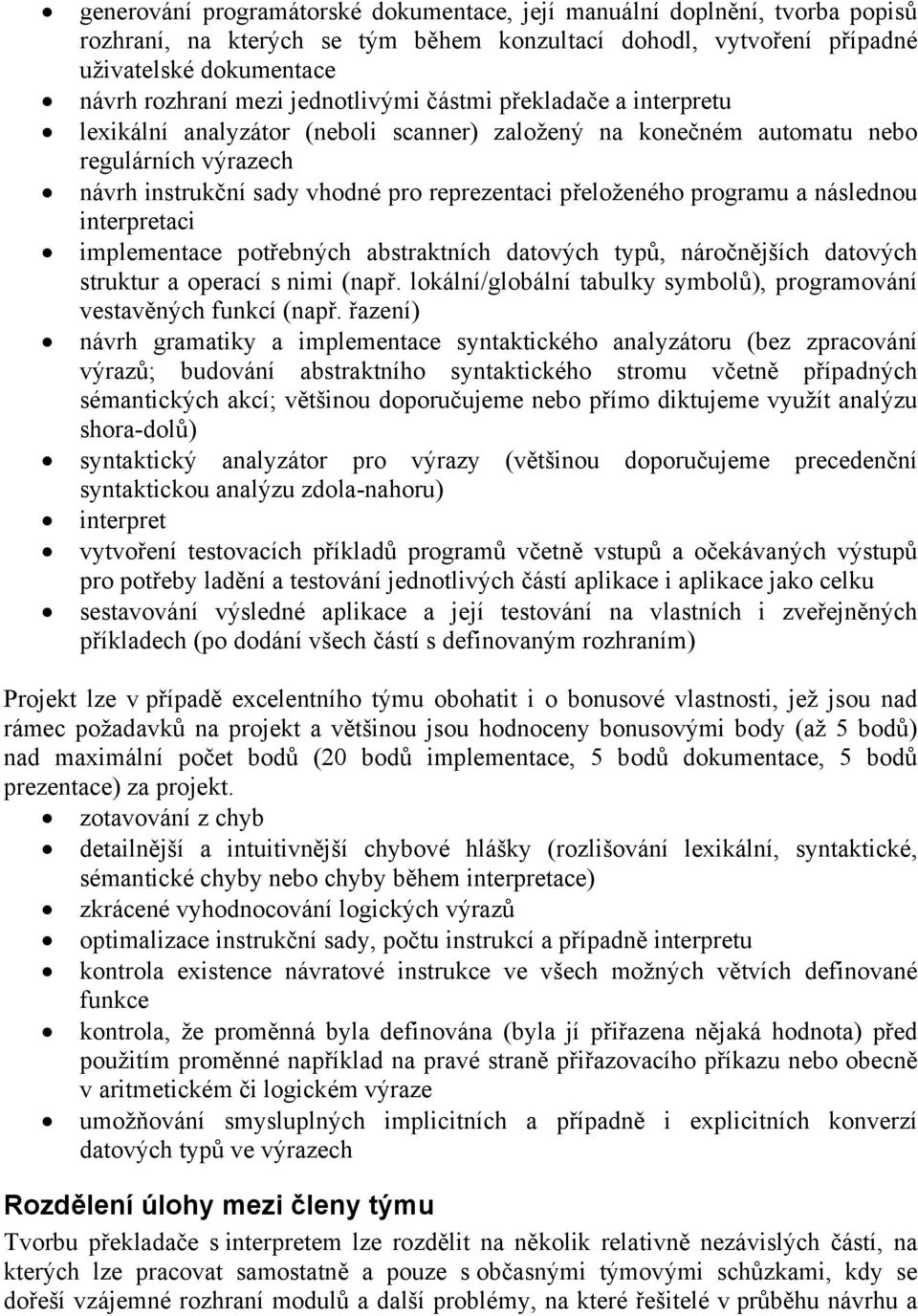 programu a následnou interpretaci implementace potřebných abstraktních datových typů, náročnějších datových struktur a operací s nimi (např.