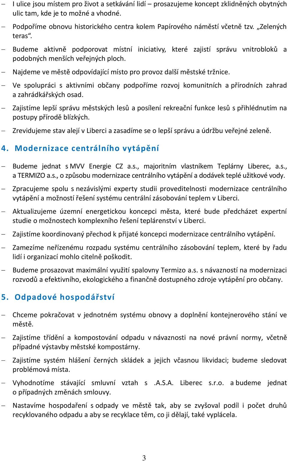 Ve spolupráci s aktivními občany podpoříme rozvoj komunitních a přírodních zahrad a zahrádkářských osad.