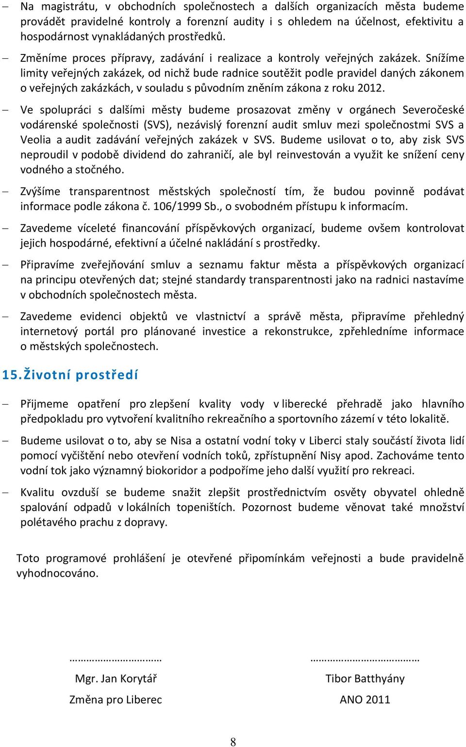 Snížíme limity veřejných zakázek, od nichž bude radnice soutěžit podle pravidel daných zákonem o veřejných zakázkách, v souladu s původním zněním zákona z roku 2012.