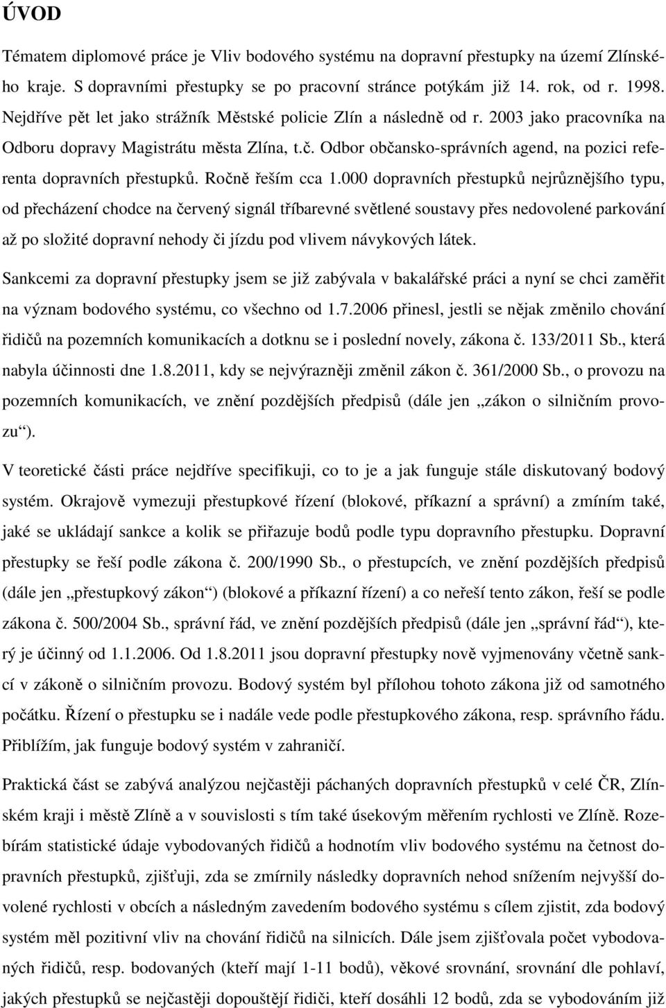 Odbor občansko-správních agend, na pozici referenta dopravních přestupků. Ročně řeším cca 1.