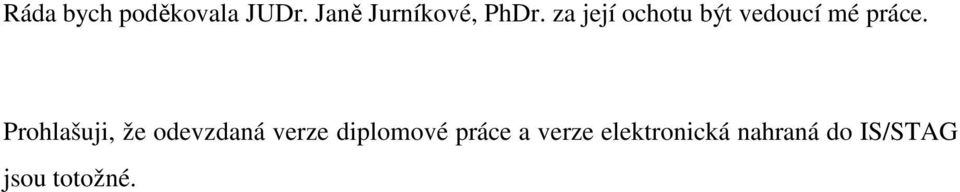 za její ochotu být vedoucí mé práce.