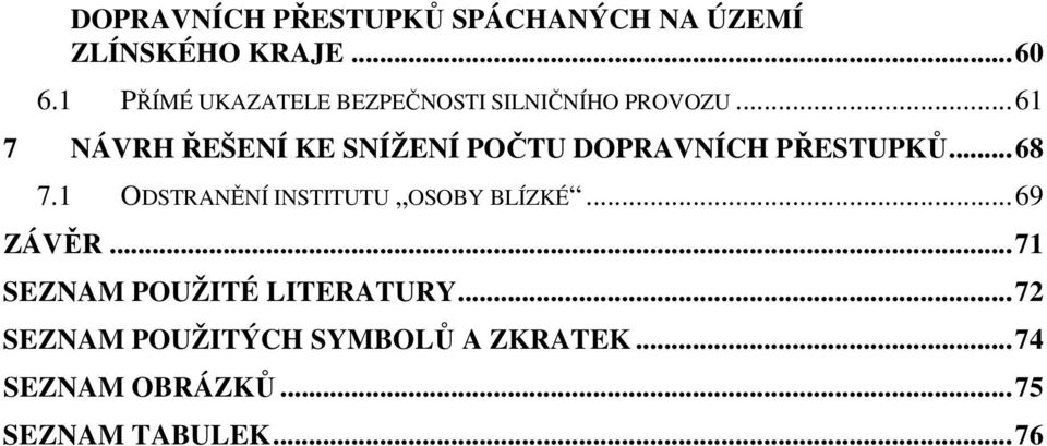 ..61 7 NÁVRH ŘEŠENÍ KE SNÍŽENÍ POČTU DOPRAVNÍCH PŘESTUPKŮ...68 7.