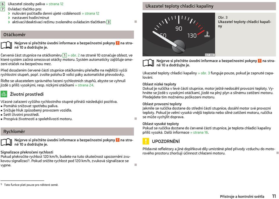 2 na straně 10 označuje oblast, ve které systém začíná omezovat otáčky motoru. Systém automaticky zajišťuje omezení otáček na bezpečnou mez.