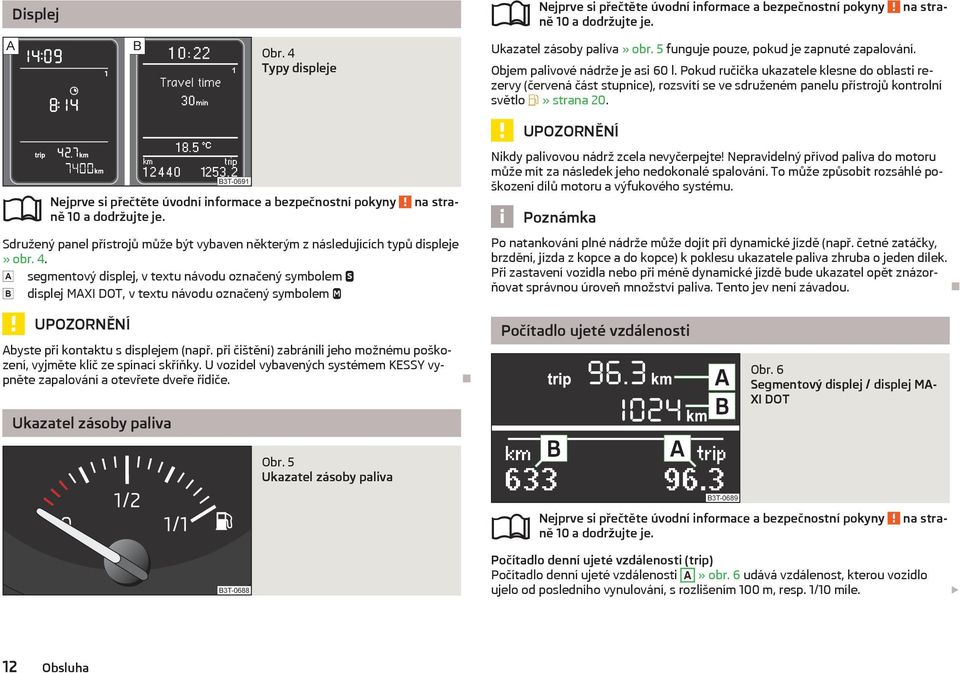 Sdružený panel přístrojů může být vybaven některým z následujících typů displeje» obr. 4.