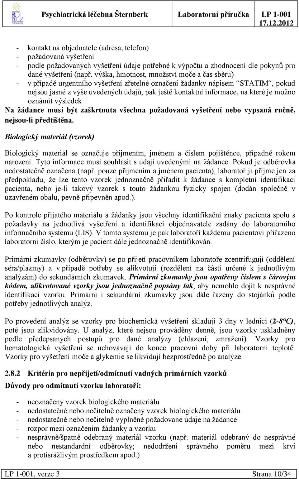 které je moţno oznámit výsledek Na žádance musí být zaškrtnuta všechna požadovaná vyšetření nebo vypsaná ručně, nejsou-li předtištěna.