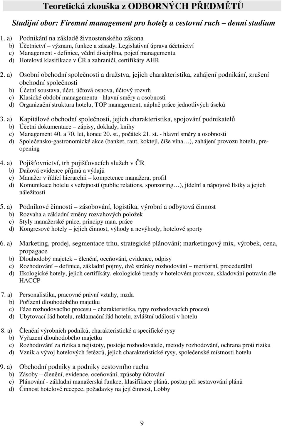 Legislativní úprava účetnictví c) Management - definice, vědní disciplína, pojetí managementu d) Hotelová klasifikace v ČR a zahraničí, certifikáty AHR 2.