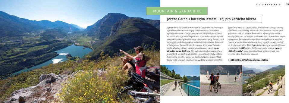 Projekt totiž zahrnuje kromě Gardy také okolní údolí Valle di Ledro, Rovereto a Vallagarina, Trento, Monte Bondone a údolí jezer Valle dei Laghi.