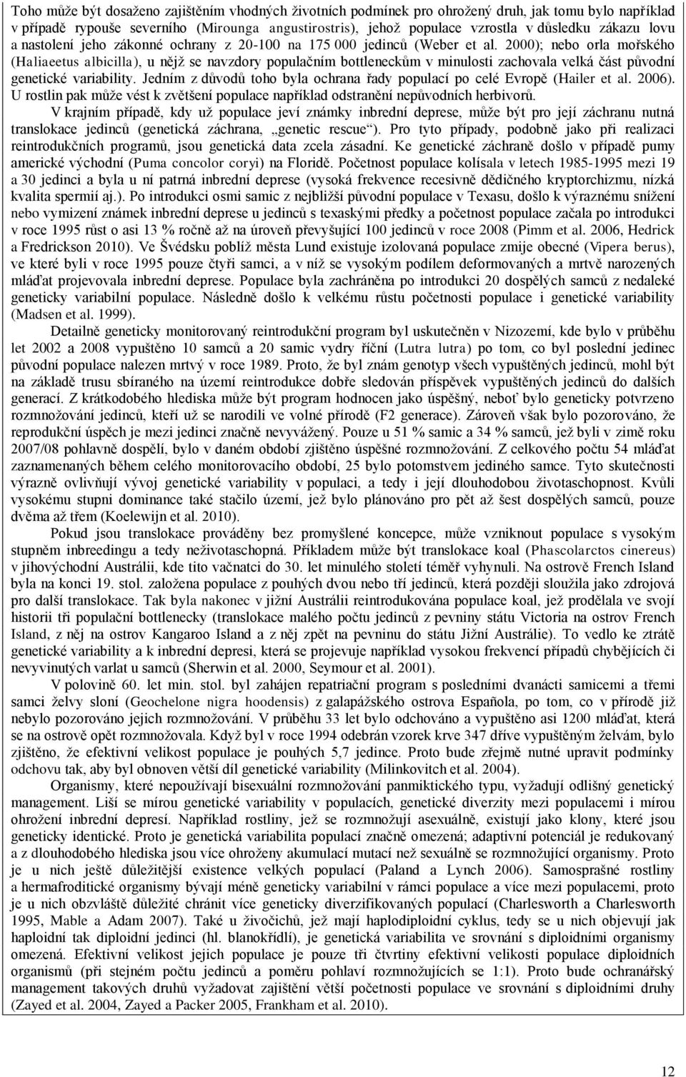 2000); nebo orla mořského (Haliaeetus albicilla), u nějţ se navzdory populačním bottleneckům v minulosti zachovala velká část původní genetické variability.