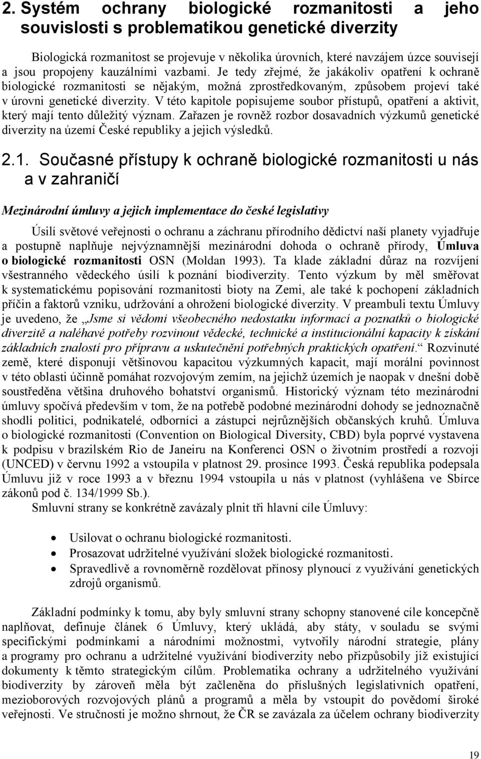 V této kapitole popisujeme soubor přístupů, opatření a aktivit, který mají tento důleţitý význam.