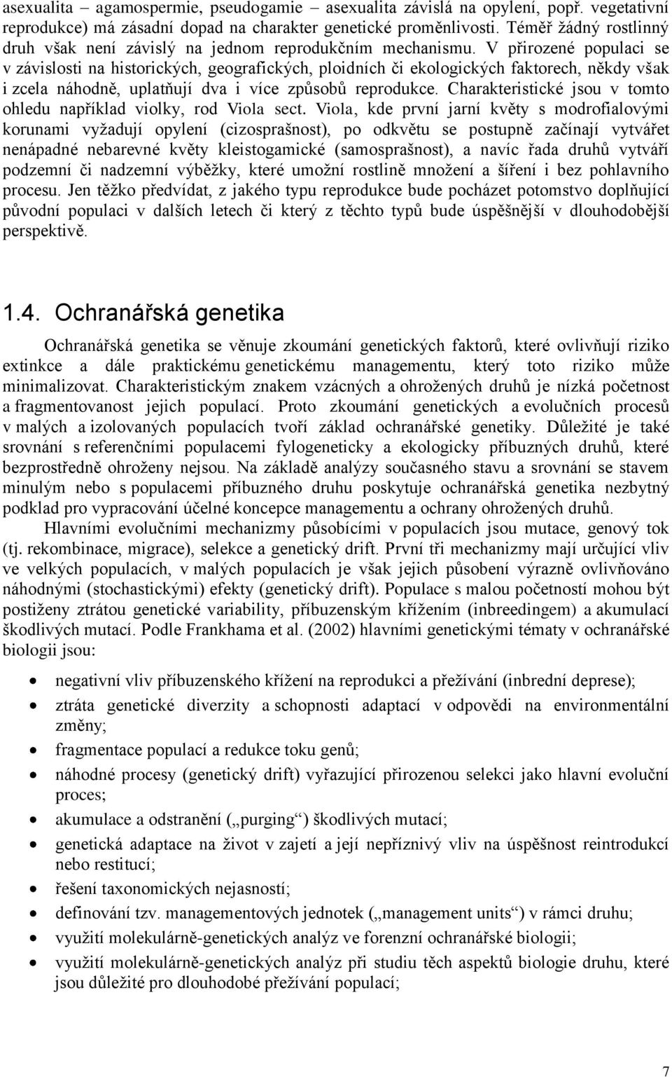 V přirozené populaci se v závislosti na historických, geografických, ploidních či ekologických faktorech, někdy však i zcela náhodně, uplatňují dva i více způsobů reprodukce.