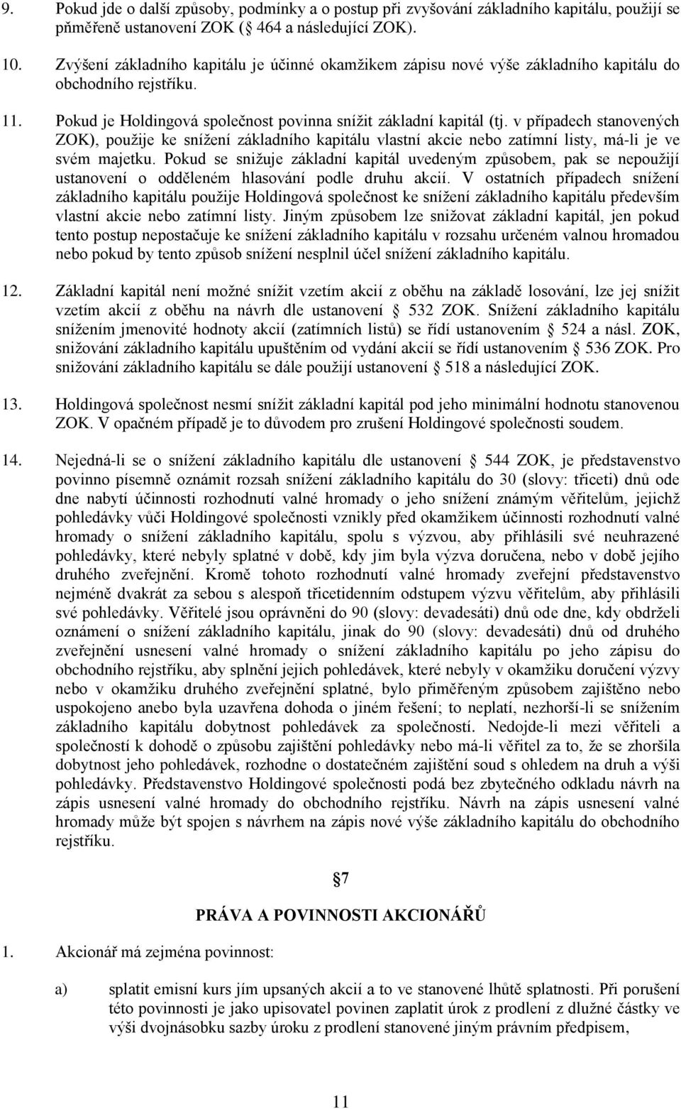 v případech stanovených ZOK), použije ke snížení základního kapitálu vlastní akcie nebo zatímní listy, má-li je ve svém majetku.