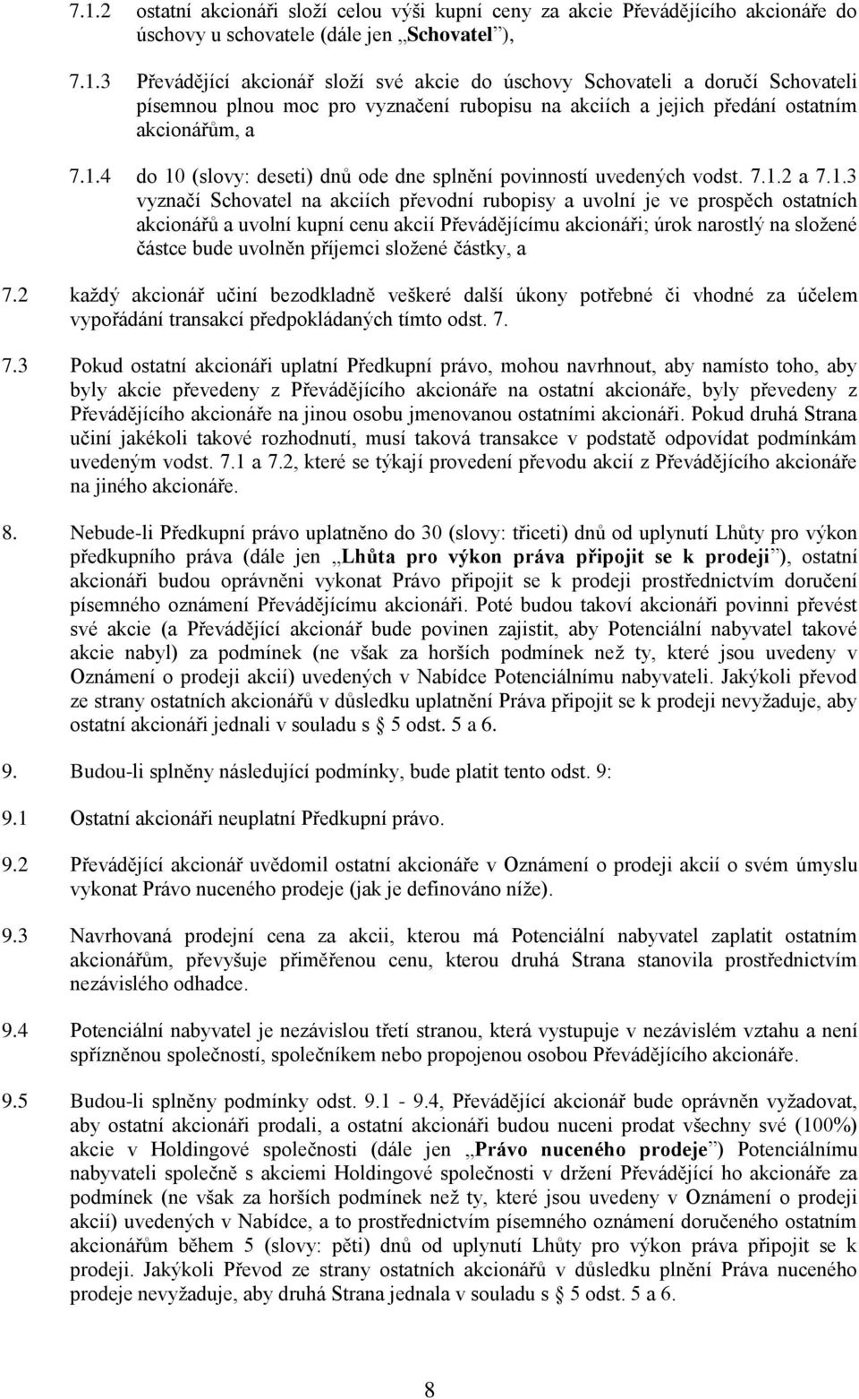 akcií Převádějícímu akcionáři; úrok narostlý na složené částce bude uvolněn příjemci složené částky, a 7.