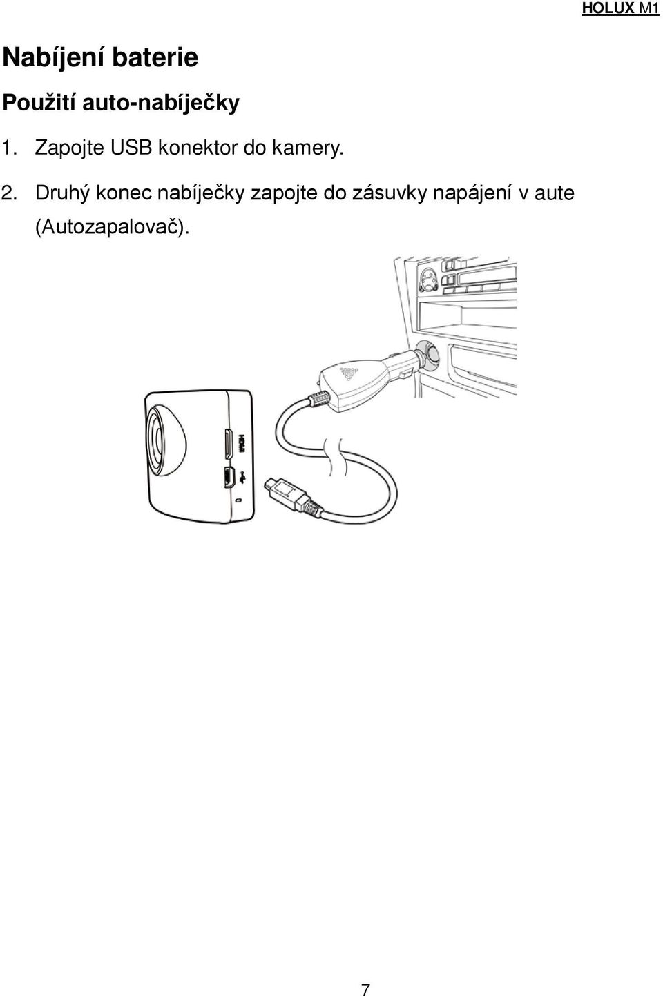 Zapojte USB konektor do kamery. 2.