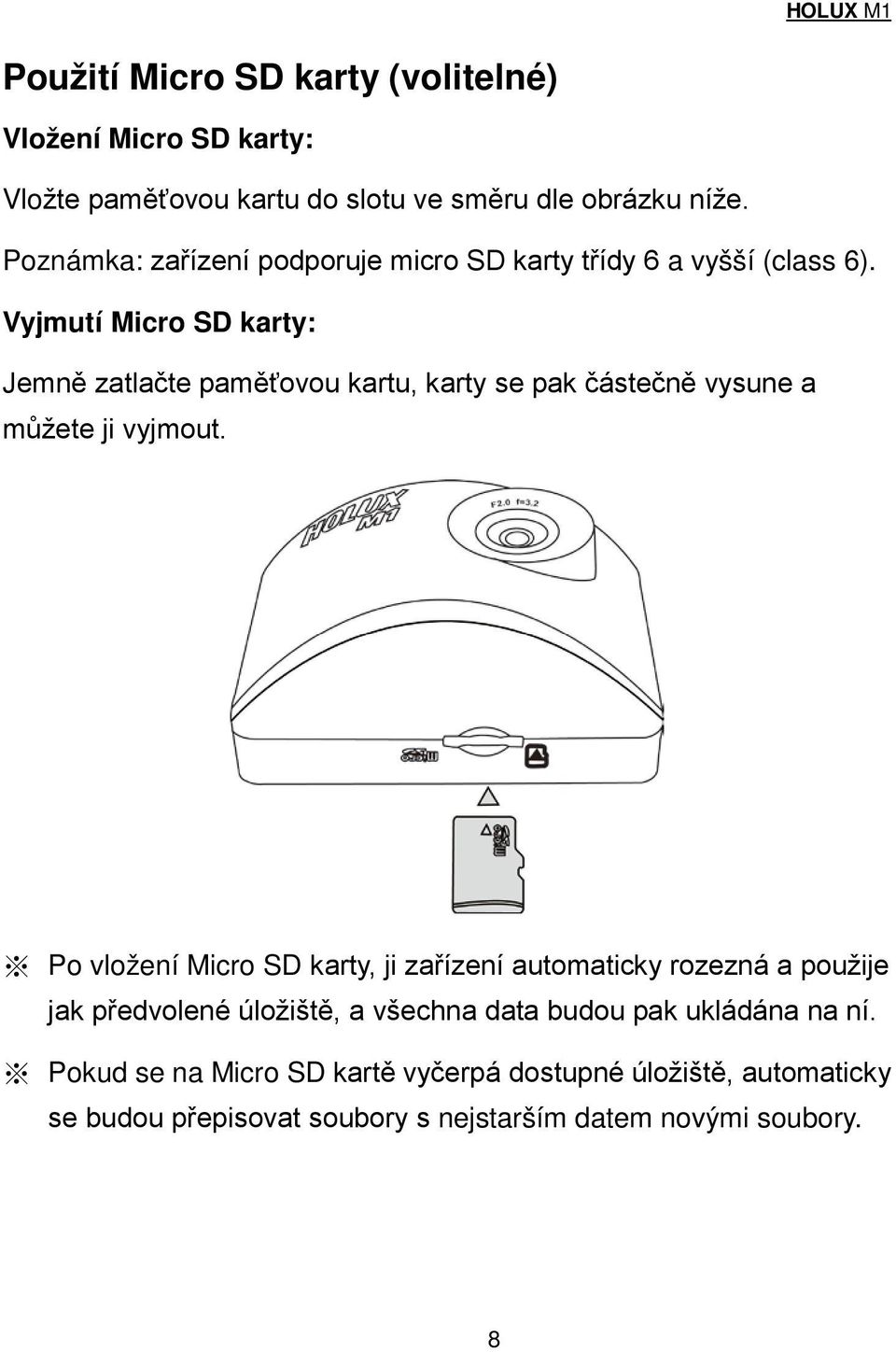 Vyjmutí Micro SD karty: Jemně zatlačte paměťovou kartu, karty se pak částečně vysune a můžete ji vyjmout.