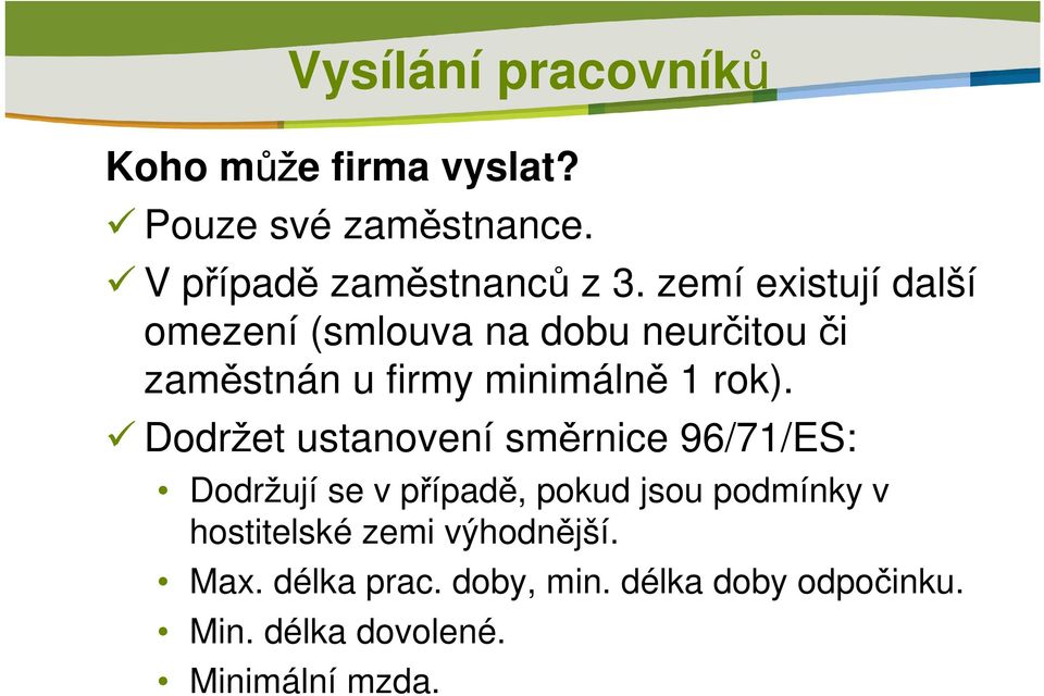 Dodržet ustanovení směrnice 96/71/ES: Dodržují se v případě, pokud jsou podmínky v hostitelské