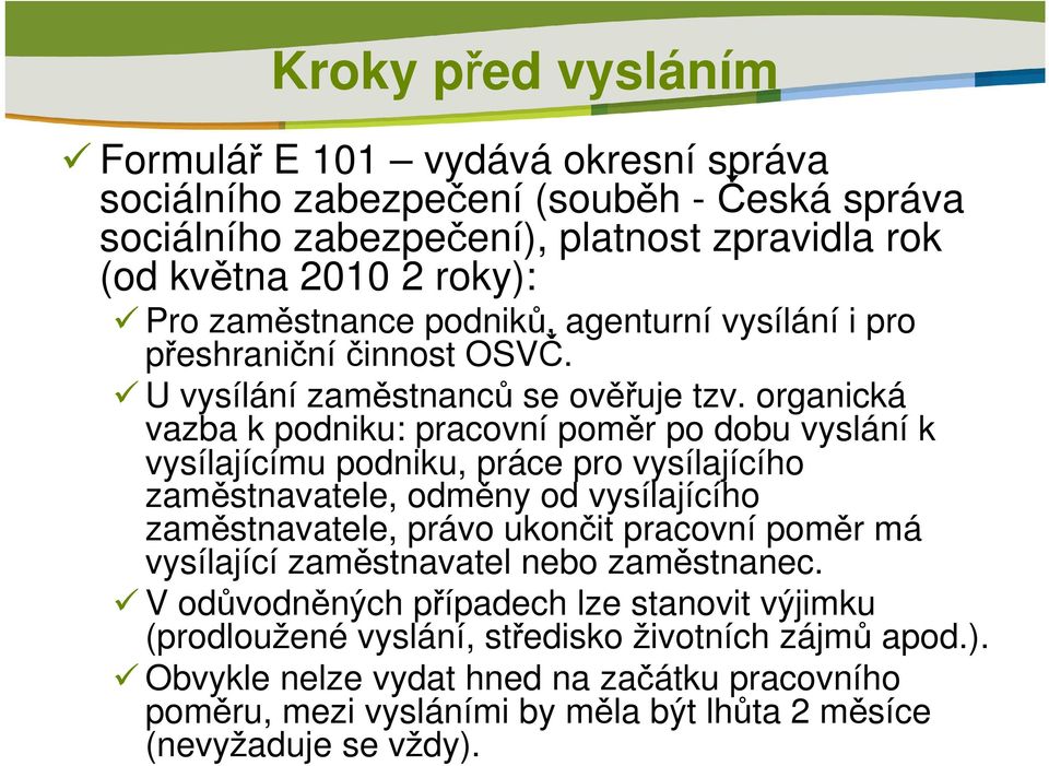 organická vazba k podniku: pracovní poměr po dobu vyslání k vysílajícímu podniku, práce pro vysílajícího zaměstnavatele, odměny od vysílajícího zaměstnavatele, právo ukončit pracovní