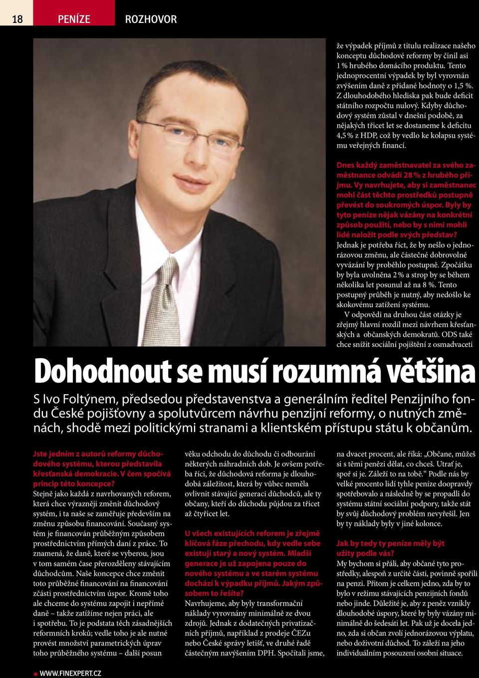 Kdyby důchodový systém zůstal v dnešní podobě, za nějakých třicet let se dostaneme k deficitu 4,5 % z HDP, což by vedlo ke kolapsu systému veřejných financí.