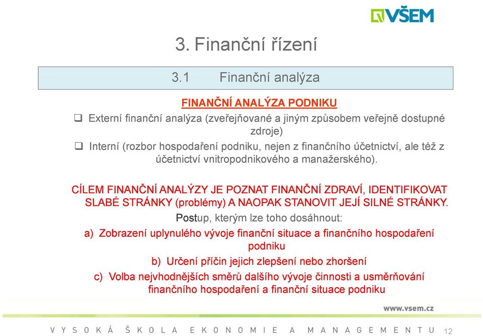 finančního účetnictví, ale též z účetnictví vnitropodnikového a manažerského).