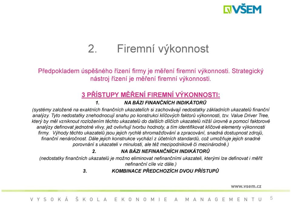 Tyto nedostatky znehodnocují snahu po konstrukci klíčových faktorů výkonnosti, tzv.