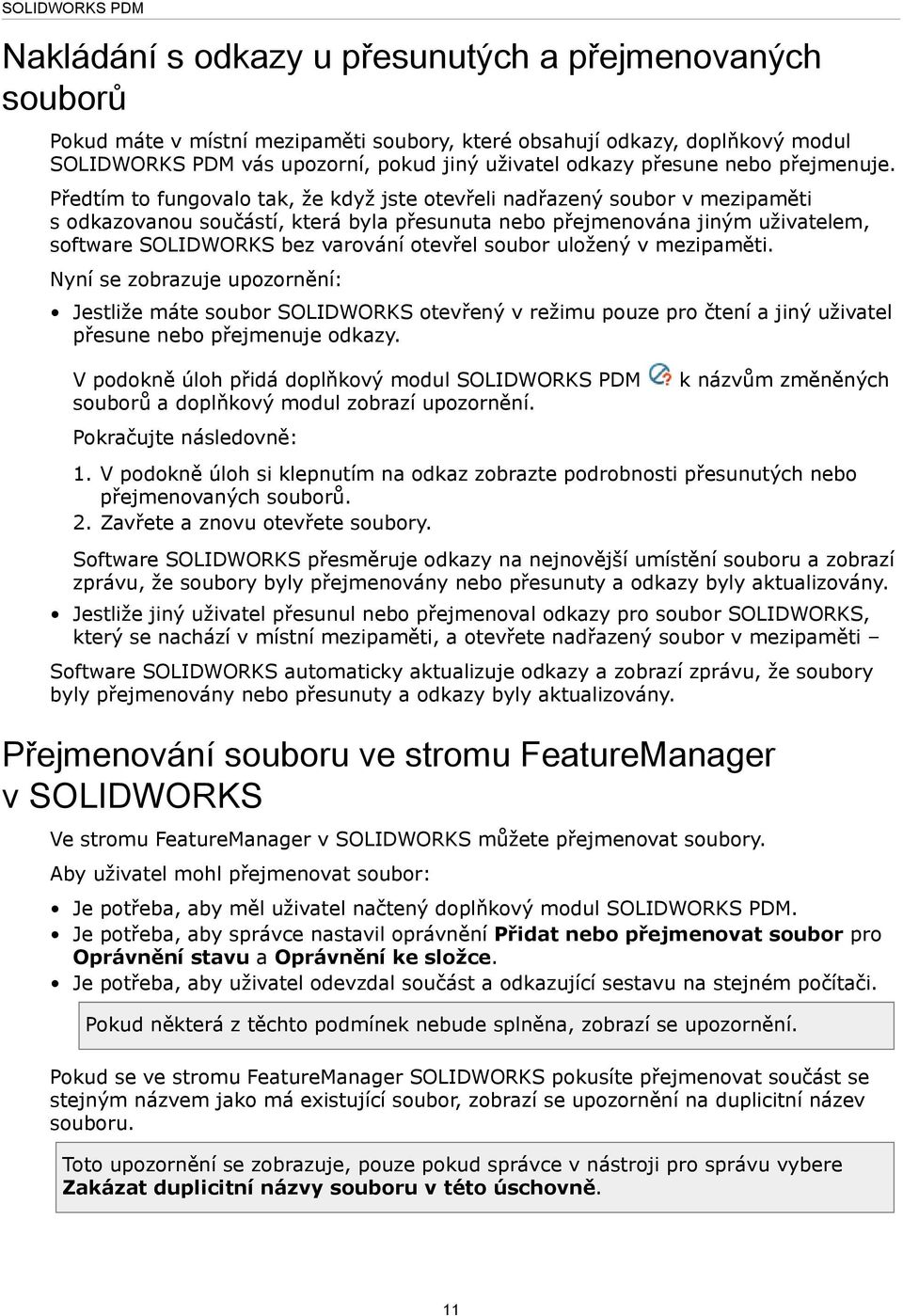 Předtím to fungovalo tak, že když jste otevřeli nadřazený soubor v mezipaměti s odkazovanou součástí, která byla přesunuta nebo přejmenována jiným uživatelem, software SOLIDWORKS bez varování otevřel