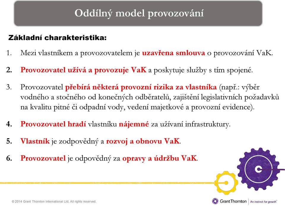 : výběr vodného a stočného od konečných odběratelů, zajištění legislativních požadavků na kvalitu pitné či odpadní vody, vedení majetkové a provozní