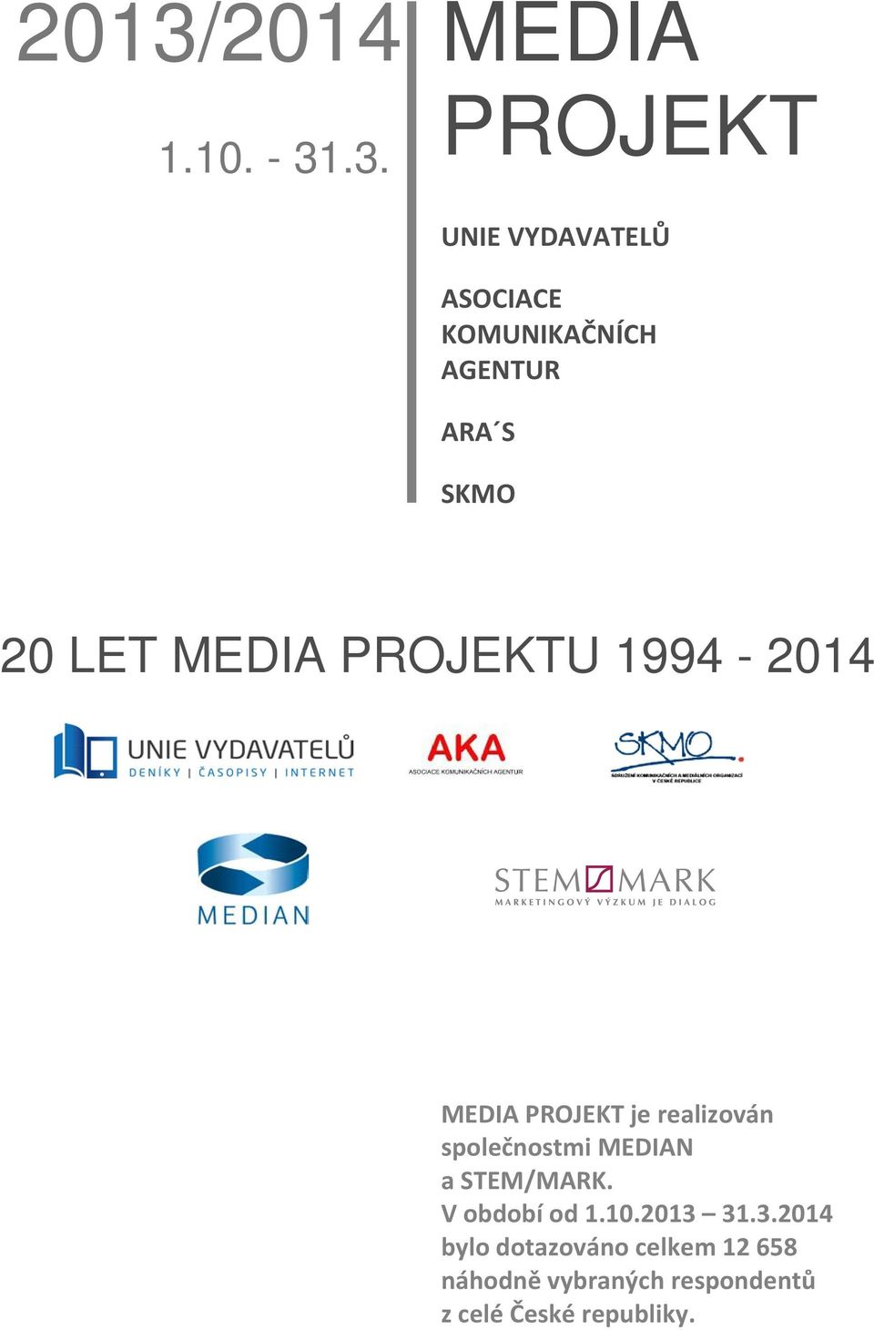 PROJEKT je realizován společnostmi MEDIAN a STEM/MARK. V období od 1.10.