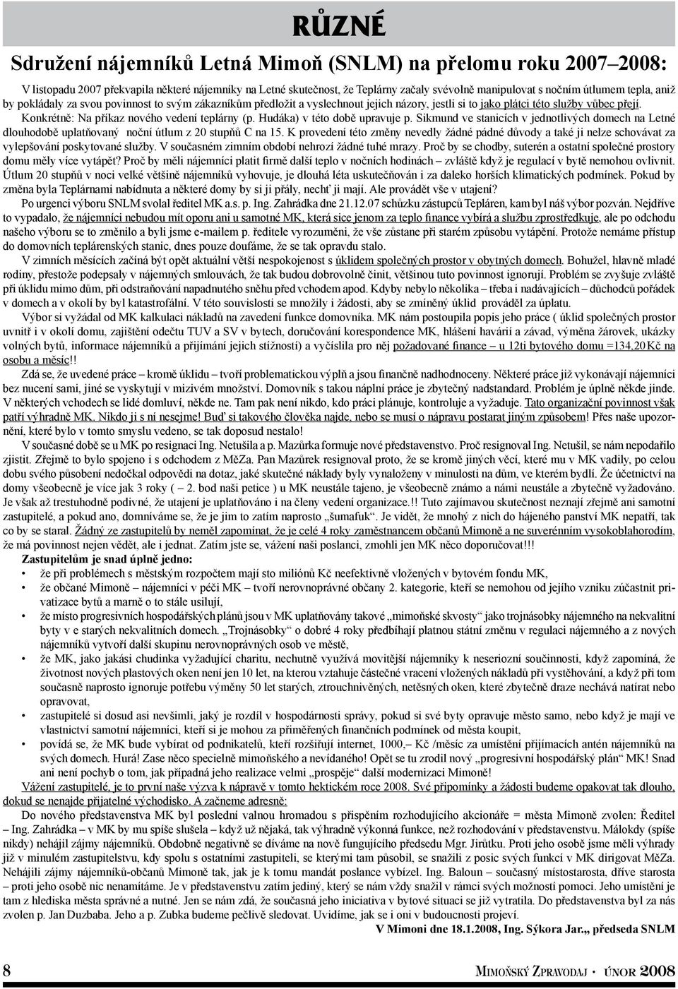 Hudáka) v této době upravuje p. Sikmund ve stanicích v jednotlivých domech na Letné dlouhodobě uplatňovaný noční útlum z 20 stupňů C na 15.