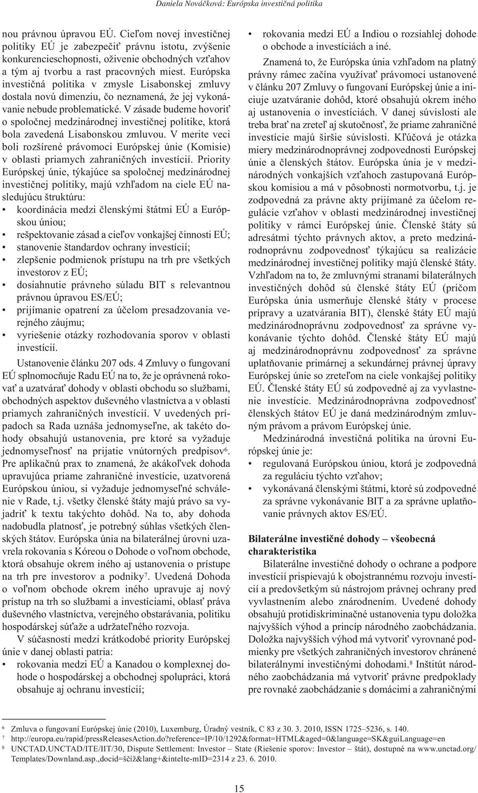 Európska investičná politika v zmysle Lisabonskej zmluvy dostala novú dimenziu, čo neznamená, že jej vykonávanie nebude problematické.