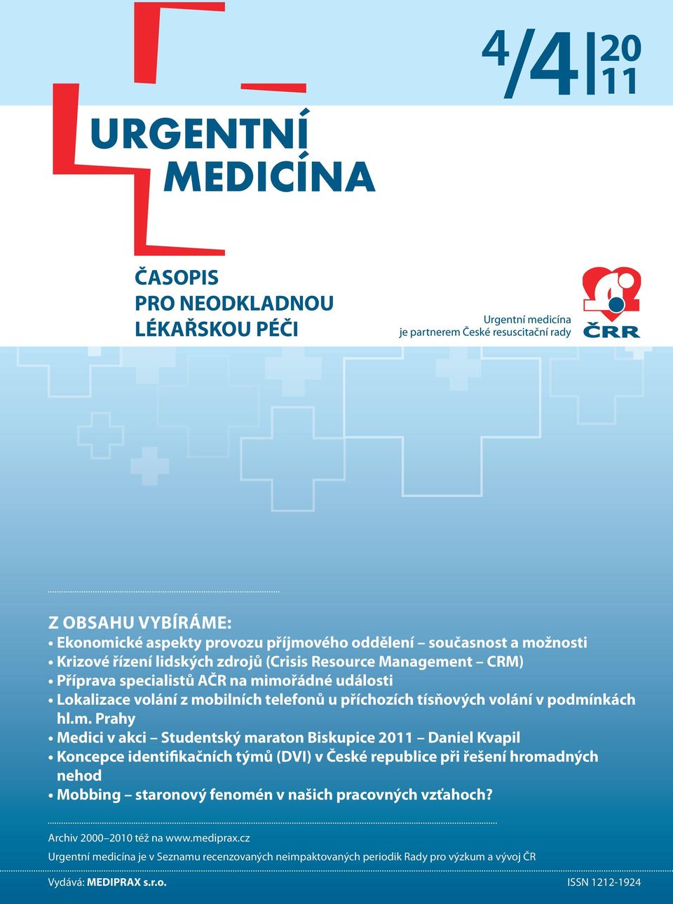 hl.m. Prahy Medici v akci Studentský maraton Biskupice 2011 Daniel Kvapil Koncepce identifikačních týmů (DVI) v České republice při řešení hromadných nehod Mobbing staronový fenomén v našich