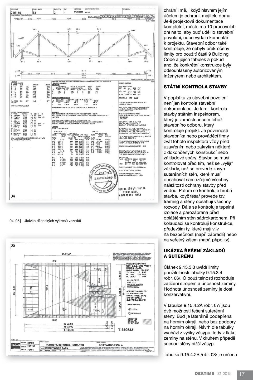 Stavební odbor také kontroluje, že nebyly překročeny limity pro použití části 9 Building Code a jejích tabulek a pokud ano, že konkrétní konstrukce byly odsouhlaseny autorizovaným inženýrem nebo