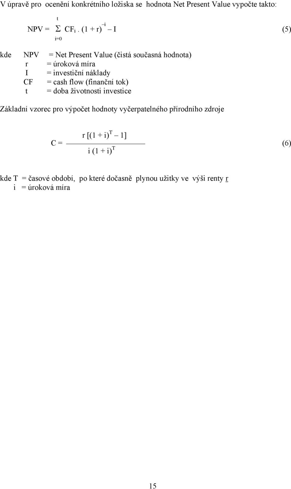 flow (finanční tok) t = doba životnosti investice Základní vzorec pro výpočet hodnoty vyčerpatelného přírodního